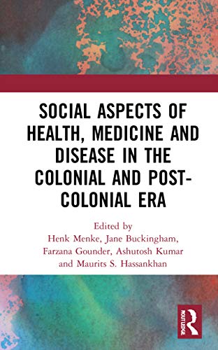 Social Aspects of Health, Medicine and Disease in the Colonial and Post-colonial Era (Original PDF from Publisher)