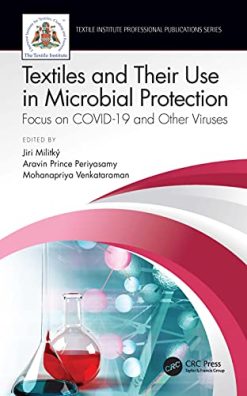 Textiles and Their Use in Microbial Protection: Focus on COVID-19 and Other Viruses (Textile Institute Professional Publications) (Original PDF from Publisher)