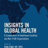 Insights in Global Health: A Compendium of Healthcare Facilities and Nonprofit Organizations (Original PDF from Publisher)