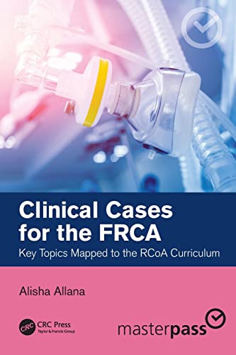 Clinical Cases for the FRCA: Key Topics Mapped to the RCoA Curriculum (Master Pass Series) (Original PDF from Publisher)