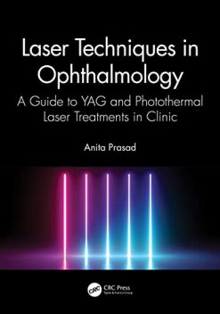 Laser Techniques in Ophthalmology: A Guide to YAG and Photothermal Laser Treatments in Clinic (Original PDF from Publisher)