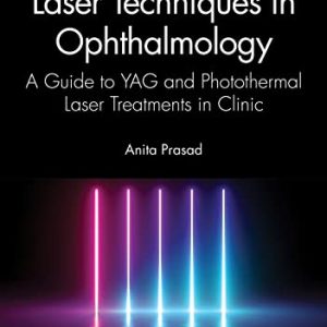Laser Techniques in Ophthalmology: A Guide to YAG and Photothermal Laser Treatments in Clinic (Original PDF from Publisher)