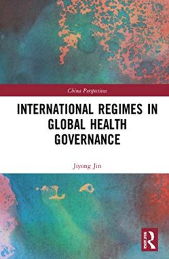 International Regimes in Global Health Governance (China Perspectives) (Original PDF from Publisher)