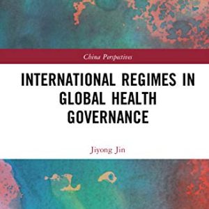 International Regimes in Global Health Governance (China Perspectives) (Original PDF from Publisher)