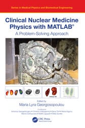 Clinical Nuclear Medicine Physics with MATLAB® : A Problem-Solving Approach (Original PDF from Publisher)