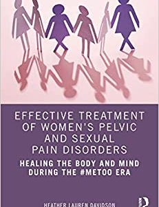 Effective Treatment of Women’s Pelvic and Sexual Pain Disorders: Healing the Body and Mind During the #MeToo Era (Original PDF from Publisher)