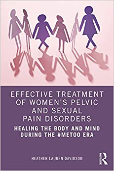 Effective Treatment of Women’s Pelvic and Sexual Pain Disorders: Healing the Body and Mind During the #MeToo Era (Original PDF from Publisher)