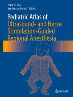 Pediatric Atlas of Ultrasound- and Nerve Stimulation-Guided Regional Anesthesia