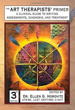 The Art Therapists’ Primer: A Clinical Guide to Writing Assessments, Diagnosis, and Treatment, 3rd Edition (Original PDF from Publisher)