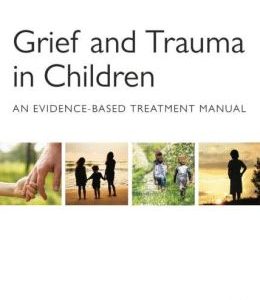 Grief and Trauma in Children: An Evidence-Based Treatment Manual