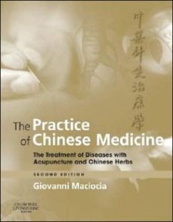 The Practice of Chinese Medicine: The Treatment of Diseases with Acupuncture and Chinese Herbs                    / Edition 2