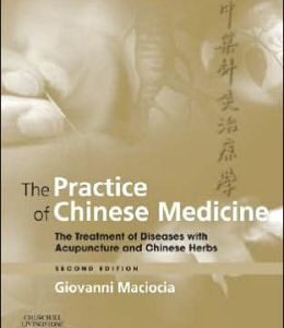 The Practice of Chinese Medicine: The Treatment of Diseases with Acupuncture and Chinese Herbs                    / Edition 2
