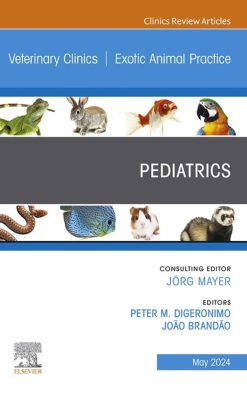 Pediatrics, An Issue of Veterinary Clinics of North America: Exotic Animal Practice (True PDF from Publisher)