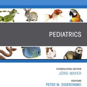 Pediatrics, An Issue of Veterinary Clinics of North America: Exotic Animal Practice (True PDF from Publisher)