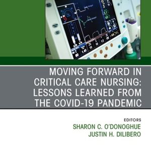 Moving Forward in Critical Care Nursing: Lessons Learned from the COVID-19 Pandemic, An Issue of Critical Care Nursing Clinics of North America (True PDF from Publisher)