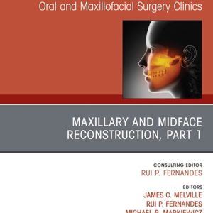 Maxillary and Midface Reconstruction, Part 1, An Issue of Atlas of the Oral & Maxillofacial Surgery Clinics (True PDF from Publisher)