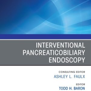 Interventional Pancreaticobiliary Endoscopy, An Issue of Gastrointestinal Endoscopy Clinics (True PDF from Publisher)