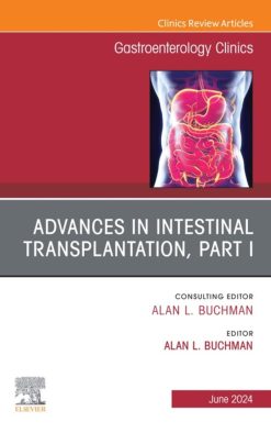 Advances in Intestinal Transplantation, Part I, An Issue of Gastroenterology Clinics of North America (True PDF from Publisher)