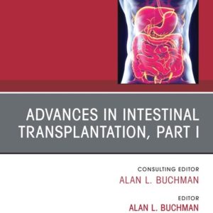 Advances in Intestinal Transplantation, Part I, An Issue of Gastroenterology Clinics of North America (True PDF from Publisher)