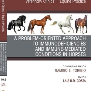 A Problem-Oriented Approach to Immunodeficiencies and Immune-Mediated Conditions in Horses, An Issue of Veterinary Clinics of North America: Equine Practice (True PDF from Publisher)