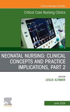 Neonatal Nursing: Clinical Concepts and Practice Implications, Part 2, An Issue of Critical Care Nursing Clinics of North America (True PDF from Publisher)