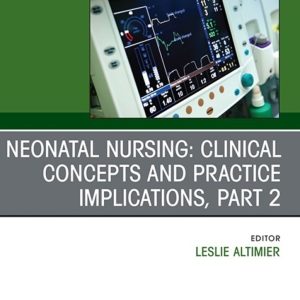 Neonatal Nursing: Clinical Concepts and Practice Implications, Part 2, An Issue of Critical Care Nursing Clinics of North America (True PDF from Publisher)