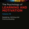 Speaking, Writing and Communicating: Psychology of Learning and Motivation, Volume 78 (Original PDF from Publisher)