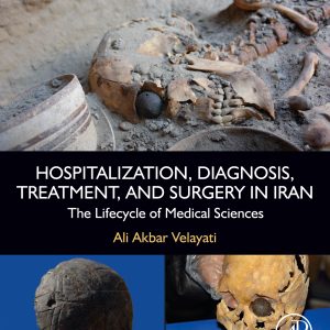 Hospitalization, Diagnosis, Treatment, and Surgery in Iran: The Lifecycle of Medical Sciences (Original PDF from Publisher)