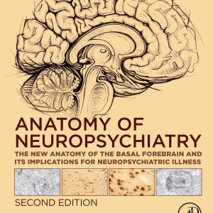 Anatomy of Neuropsychiatry: The New Anatomy of the Basal Forebrain and Its Implications for Neuropsychiatric Illness, 2nd Edition (Original PDF from Publisher)