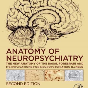 Anatomy of Neuropsychiatry: The New Anatomy of the Basal Forebrain and Its Implications for Neuropsychiatric Illness, 2nd Edition (EPUB)