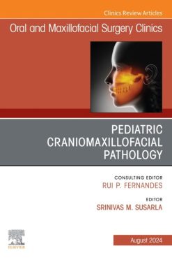 Pediatric Craniomaxillofacial Pathology, An Issue of Oral and Maxillofacial Surgery Clinics of North America (True PDF from Publisher)