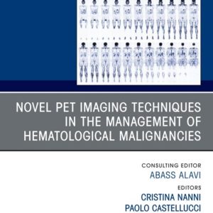 Novel PET Imaging Techniques in the Management of Hematologic Malignancies, An Issue of PET Clinics (True PDF from Publisher)