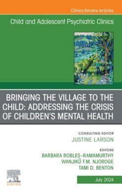 Bringing the Village to the Child: Addressing the Crisis of Children’s Mental Health, An Issue of Child And Adolescent Psychiatric Clinics of North America (True PDF from Publisher)