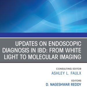 Updates on Endoscopic Diagnosis in IBD: from White Light to Molecular Imaging, An Issue of Gastrointestinal Endoscopy Clinics (True PDF from Publisher)