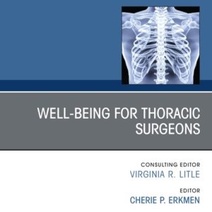 Wellbeing for Thoracic Surgeons, An Issue of Thoracic Surgery Clinics (True PDF from Publisher)