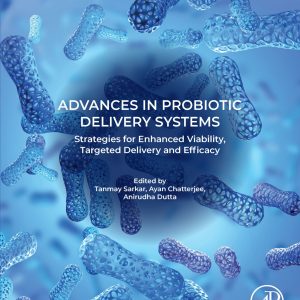 Advances in Probiotic Delivery Systems: Strategies for Enhanced Viability, Targeted Delivery and Efficacy (EPUB)