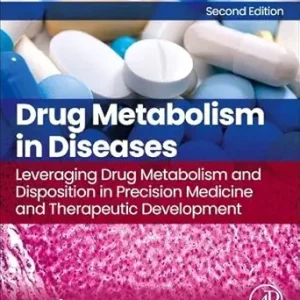 Drug Metabolism in Diseases: Leveraging Drug Metabolism and Disposition in Precision Medicine and Therapeutic Development, 2nd Edition (Original PDF from Publisher)