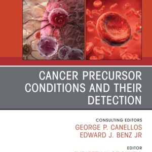 Cancer Precursor Conditions and their Detection, An Issue of Hematology/Oncology Clinics of North America (True PDF from Publisher)