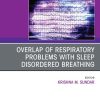 Overlap of respiratory problems with sleep disordered breathing, An Issue of Sleep Medicine Clinics (True PDF from Publisher)