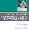 Gender, Racial and Socioeconomic Issues in Perioperative Medicine, An issue of Anethesiology Clinics (True PDF from Publisher)