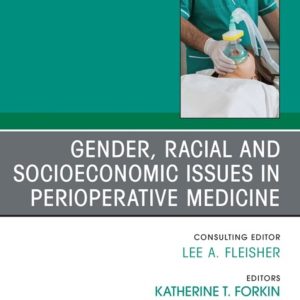 Gender, Racial and Socioeconomic Issues in Perioperative Medicine, An issue of Anethesiology Clinics (True PDF from Publisher)