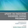 Update on Endocrine Disorders During Pregnancy, An Issue of Endocrinology and Metabolism Clinics of North America (True PDF from Publisher)