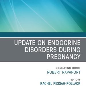 Update on Endocrine Disorders During Pregnancy, An Issue of Endocrinology and Metabolism Clinics of North America (True PDF from Publisher)