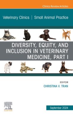 Diversity, Equity, and Inclusion in Veterinary Medicine, Part I, An Issue of Veterinary Clinics of North America: Small Animal Practice (True PDF from Publisher)