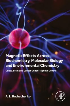 Magnetic Effects Across Biochemistry, Molecular Biology and Environmental Chemistry: Genes, Brain and Cancer under Magnetic Control (Original PDF from Publisher)