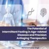 The Potential of Intermittent Fasting in Age-related Diseases and Precision Anti-aging Therapeutics (Original PDF from Publisher)