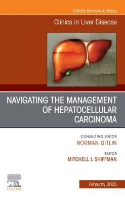 Navigating the Management of Hepatocellular Carcinoma, An Issue of Clinics in Liver Disease (True PDF from Publisher)