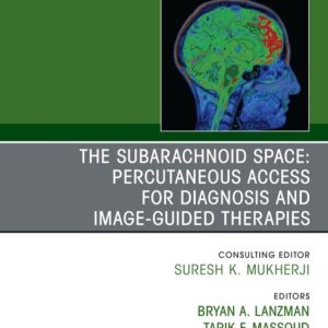 The Subarachnoid Space: Percutaneous Access for Diagnosis and Image-Guided therapies, An Issue of Neuroimaging Clinics of North America (True PDF from Publisher)