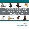 Diversity, Equity, and Inclusion in Veterinary Medicine, Part II, An Issue of Veterinary Clinics of North America: Small Animal Practice (True PDF from Publisher)