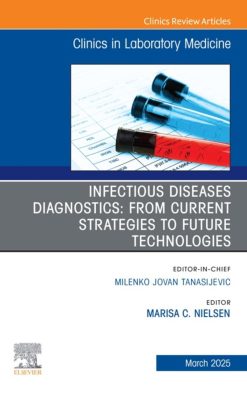 Infectious Diseases Diagnostics: From Current Strategies to Future Technologies, An Issue of the Clinics in Laboratory Medicine (True PDF from Publisher)